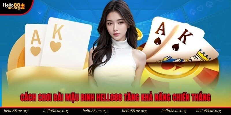 Cách Chơi Bài Mậu Binh Hello88 Tăng Khả Năng Chiến Thắng