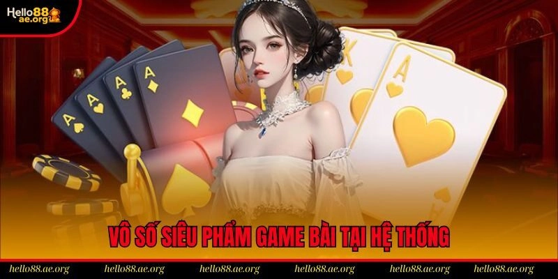 Vô số siêu phẩm game bài tại hệ thống