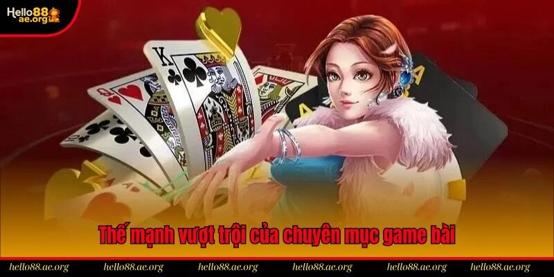 Thế mạnh vượt trội của chuyên mục game bài