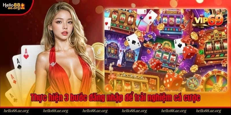 Thực hiện 3 bước đăng nhập để trải nghiệm cá cược ngay tức thì