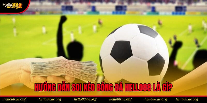 Hướng dẫn soi kèo bóng đá hello88 là gì?