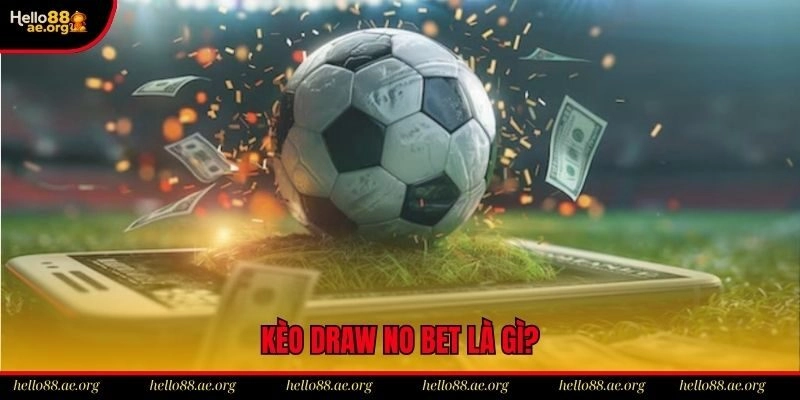 Giới thiệu về kèo Draw No Bet Hello88