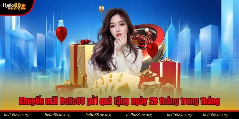 Khuyến mãi Hello88 gửi quà tặng đến người chơi vào ngày 28 tháng trong tháng